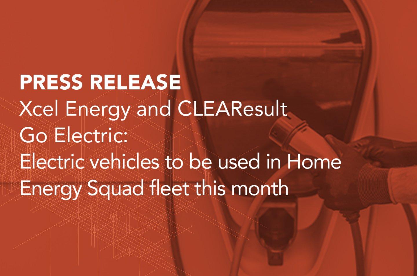 Xcel Energy and CLEAResult Go Electric Electric vehicles to be used in